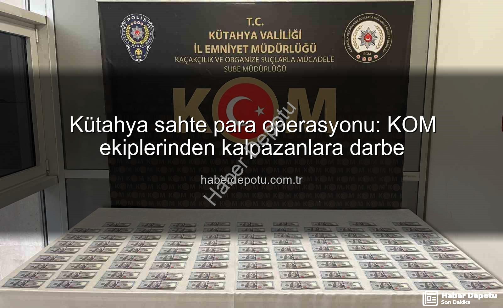 Kütahya sahte para operasyonu - Kütahya sahte para operasyonu: KOM ekiplerinden kalpazanlara darbe