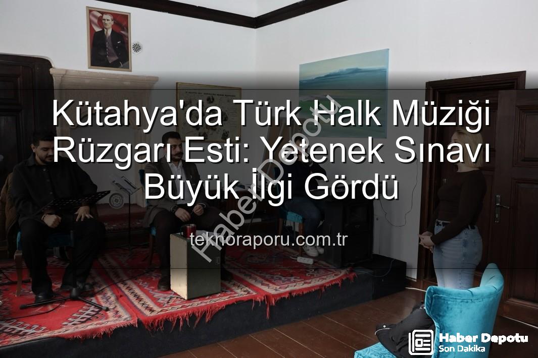 Türk Halk Müziği Yetenek Sınavı - Kütahya'da Türk Halk Müziği Yetenek Sınavı: Yeni Sesler Sahneye Çıkıyor!