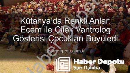 Kütahya’da Renkli Anlar: Ecem ile Çilek Vantrolog Gösterisi Çocukları Büyüledi