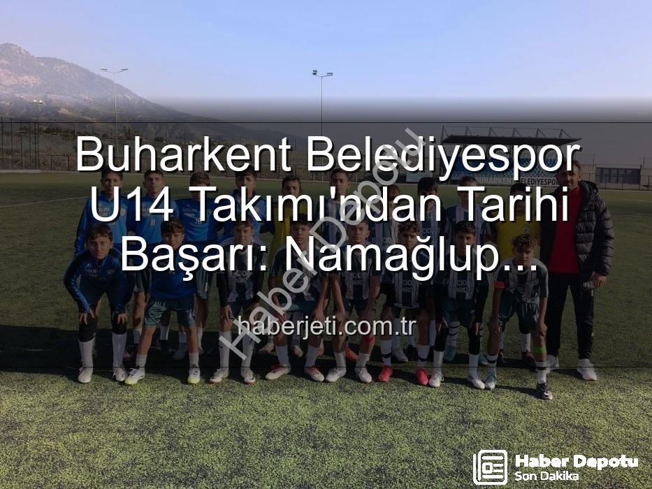 Buharkent Belediyespor U14 - Buharkent Belediyespor U14 Takımı Namağlup Şampiyon: Genç Yıldızlar Tarih Yazdı!