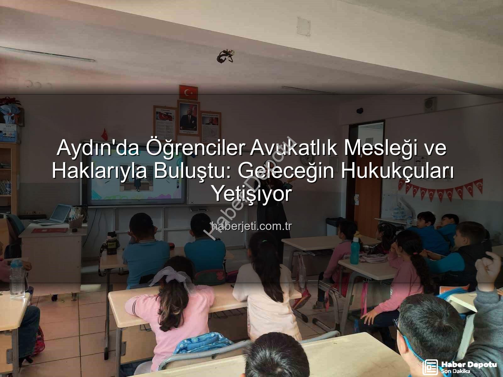 avukatlık mesleği - Aydın'da Öğrencilere Avukatlık Mesleği ve Haklar Tanıtıldı: Geleceğin Hukukçuları Bilinçleniyor