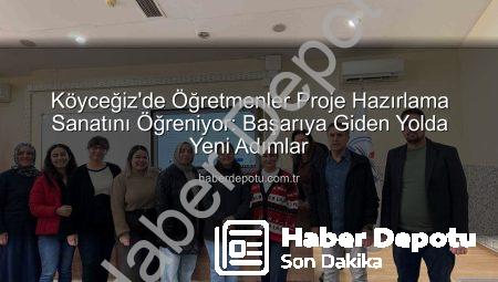 Köyceğiz’de Öğretmenler Proje Hazırlama Sanatını Öğreniyor: Başarıya Giden Yolda Yeni Adımlar