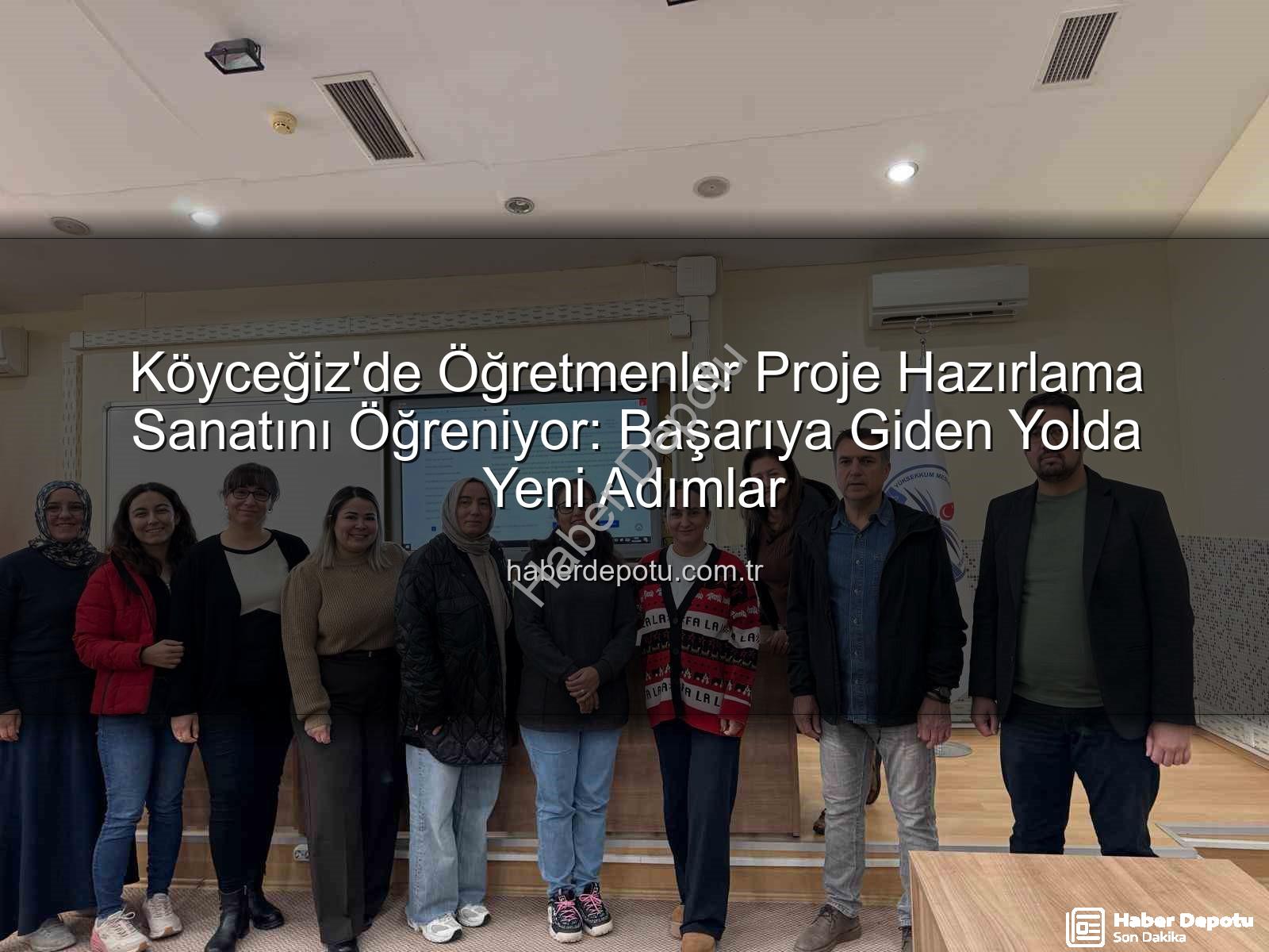 proje hazırlama - Köyceğiz'de Öğretmenler Proje Hazırlama Sanatını Öğreniyor: Başarıya Giden Yolda Yeni Adımlar