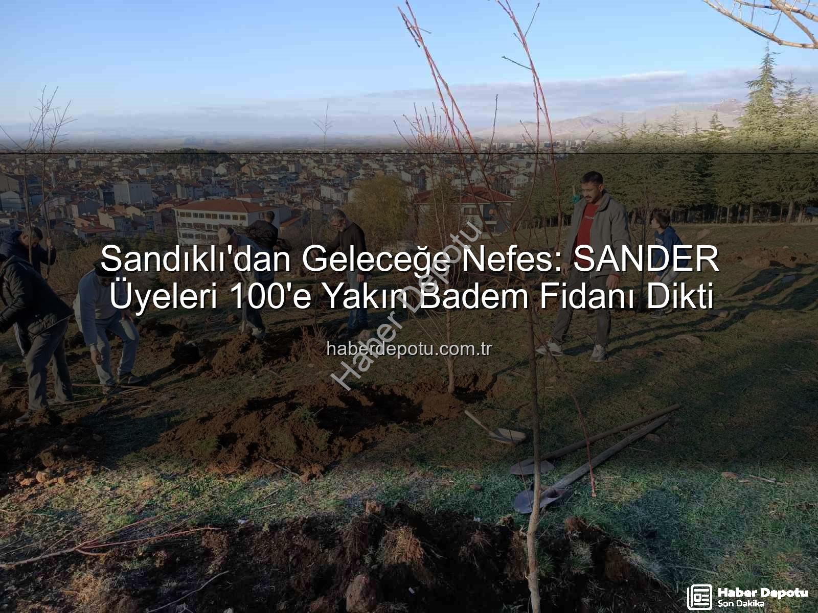 Sandıklı'dan Geleceğe Nefes: SANDER Üyeleri 100'e Yakın Badem Fidanı Dikti