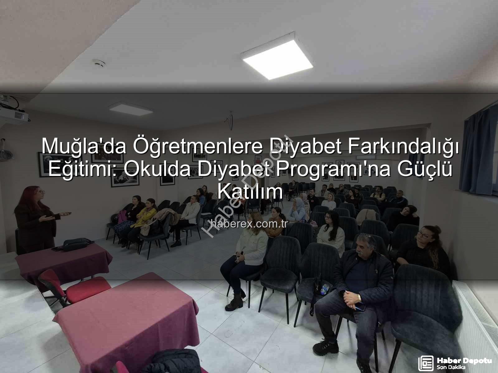 diyabet farkındalık eğitimi - Muğla'da Öğretmenlere Diyabet Farkındalık Eğitimiyle Okullar Güvenli Alanlara Dönüşüyor