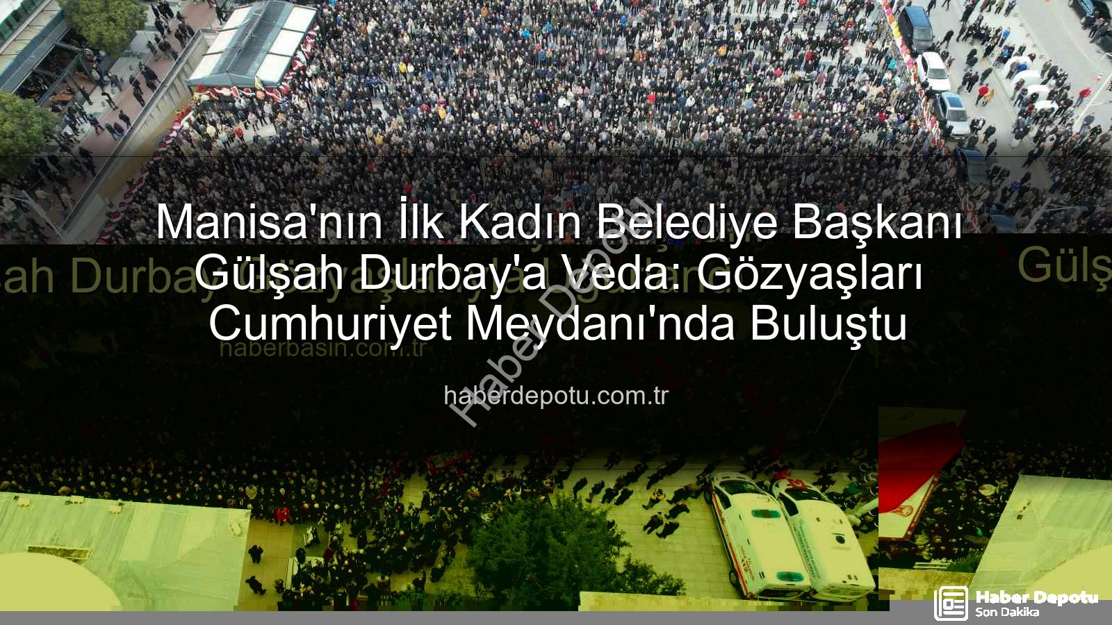 Gülşah Durbay - Manisa'nın İlk Kadın Belediye Başkanı Gülşah Durbay'a Veda: Gözyaşları Cumhuriyet Meydanı'nda Buluştu