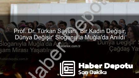 Prof. Dr. Türkan Saylan, ‘Bir Kadın Değişir, Dünya Değişir’ Sloganıyla Muğla’da Anıldı: Çağdaş Yaşam Mirası Yaşatılıyor