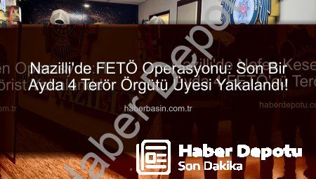 Nazilli’de Nefes Kesen Operasyon: 1 Ayda 4 FETÖ’cü Terörist Yakalandı!