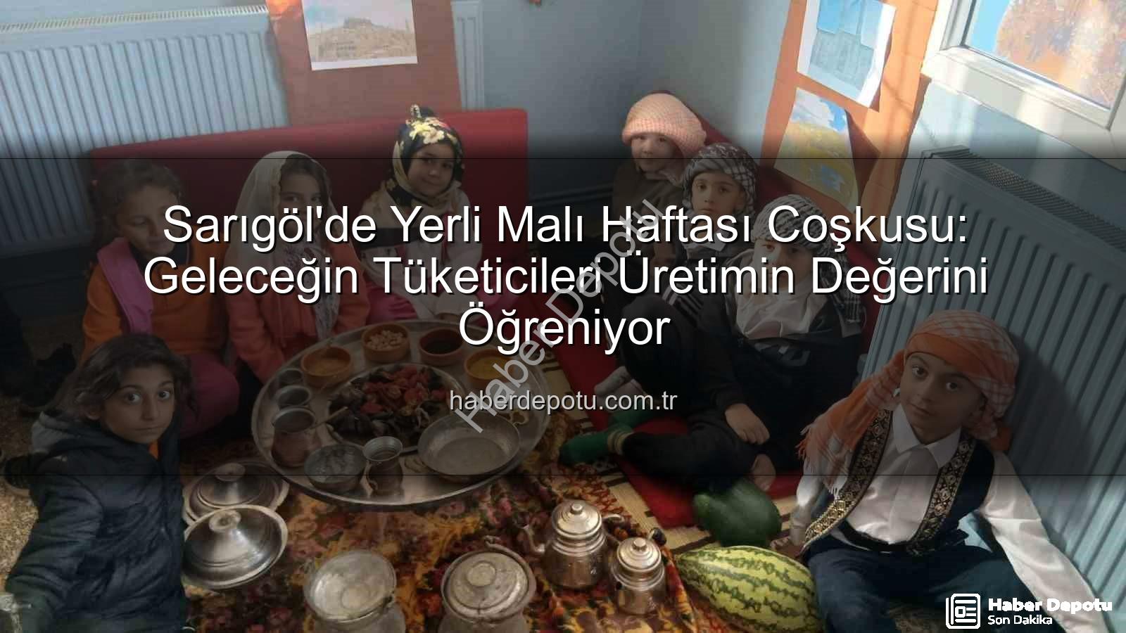 Yerli Malı Haftası Sarıgöl - Sarıgöl'de Yerli Malı Haftası Coşkusu: Geleceğin Tüketicileri Üretimin Değerini Öğreniyor