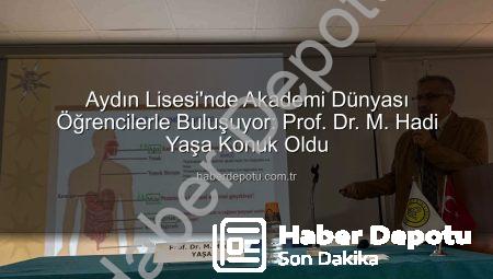 Aydın Lisesi’nde Akademi Dünyası Öğrencilerle Buluşuyor: Prof. Dr. M. Hadi Yaşa Konuk Oldu