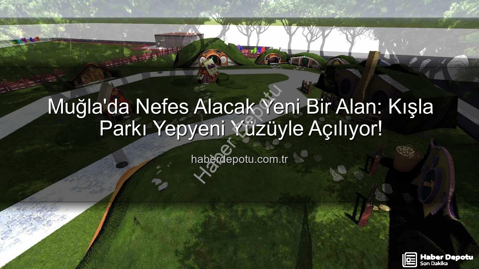 Kışla Parkı - Muğla'da Nefes Alacak Yeni Bir Alan: Kışla Parkı Yepyeni Yüzüyle Açılıyor!