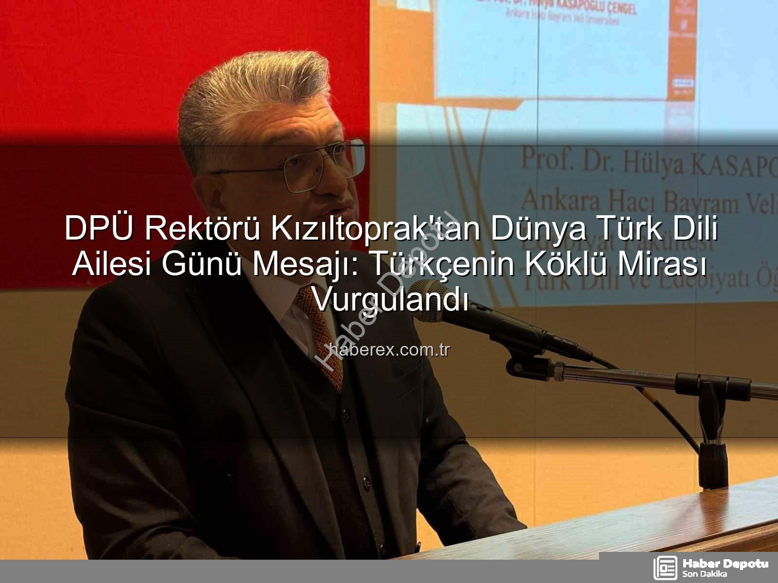 Türk Dili Ailesi Günü - DPÜ Rektörü Kızıltoprak'tan Dünya Türk Dili Ailesi Günü'ne Özel Mesaj: Türkçenin Kadim Mirası Vurgulandı