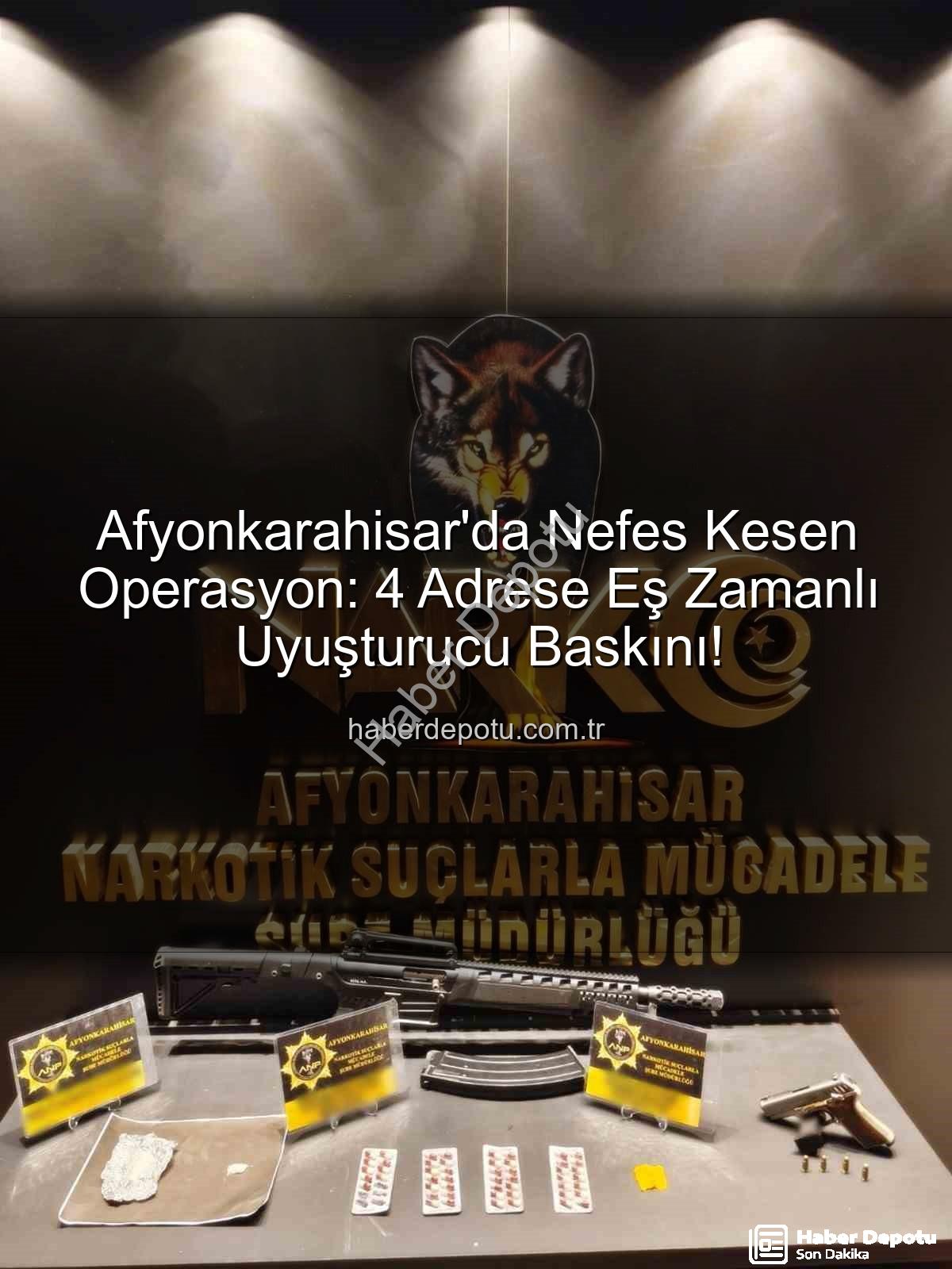 Afyonkarahisar uyuşturucu operasyonu - Afyonkarahisar'da Nefes Kesen Operasyon: 4 Adrese Eş Zamanlı Uyuşturucu Baskını!