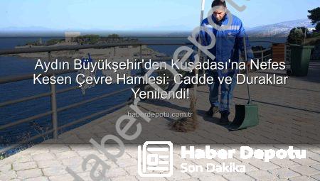 Aydın Büyükşehir’den Kuşadası’na Nefes Kesen Çevre Hamlesi: Cadde ve Duraklar Yenilendi!