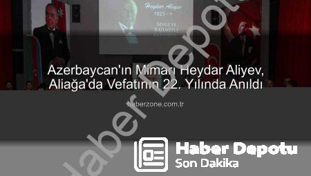 Azerbaycan’ın Kurucu Lideri Heydar Aliyev, Aliağa’da Saygıyla Anıldı: Kardeşlik Vurgusu