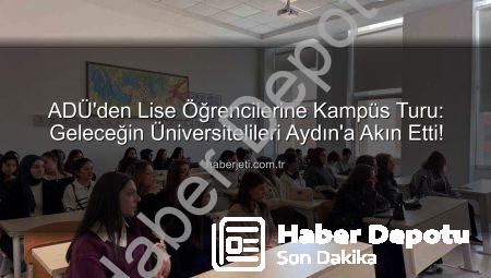 ADÜ Kampüs Turu: Lise Öğrencilerine Üniversite Hayatı Yakından Tanıtıldı