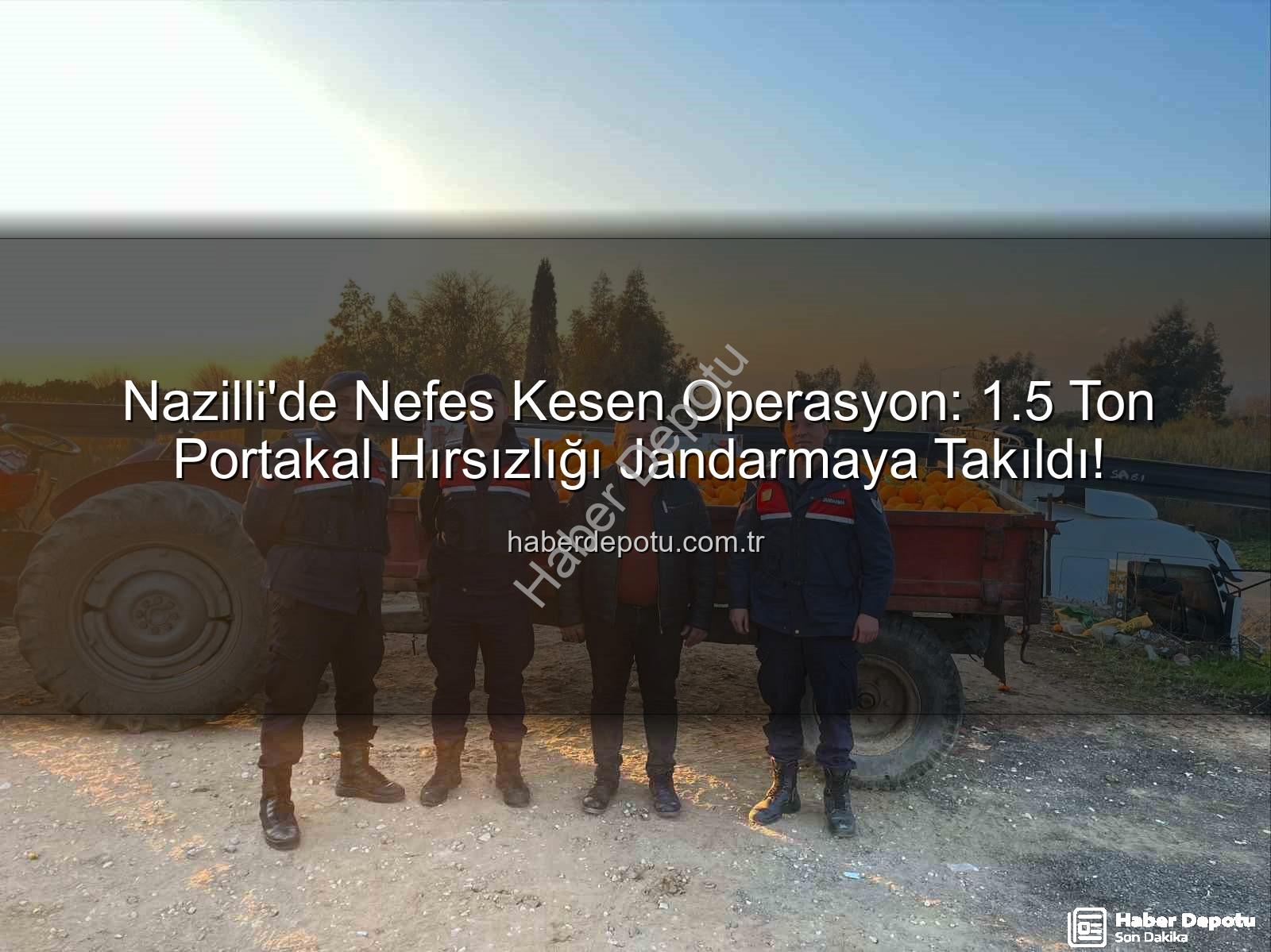 portakal hırsızlığı - Nazilli'de Nefes Kesen Operasyon: 1.5 Ton Portakal Hırsızlığı Jandarmaya Takıldı!
