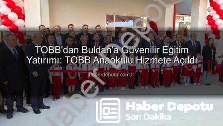 TOBB’dan Buldan’a Güvenilir Eğitim Yatırımı: TOBB Anaokulu Hizmete Açıldı