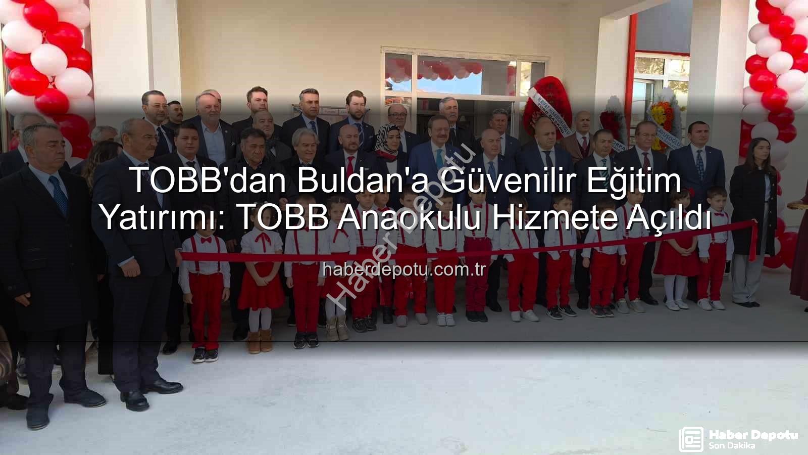 TOBB Buldan Anaokulu - TOBB'dan Buldan'a Güvenilir Eğitim Yatırımı: TOBB Anaokulu Hizmete Açıldı