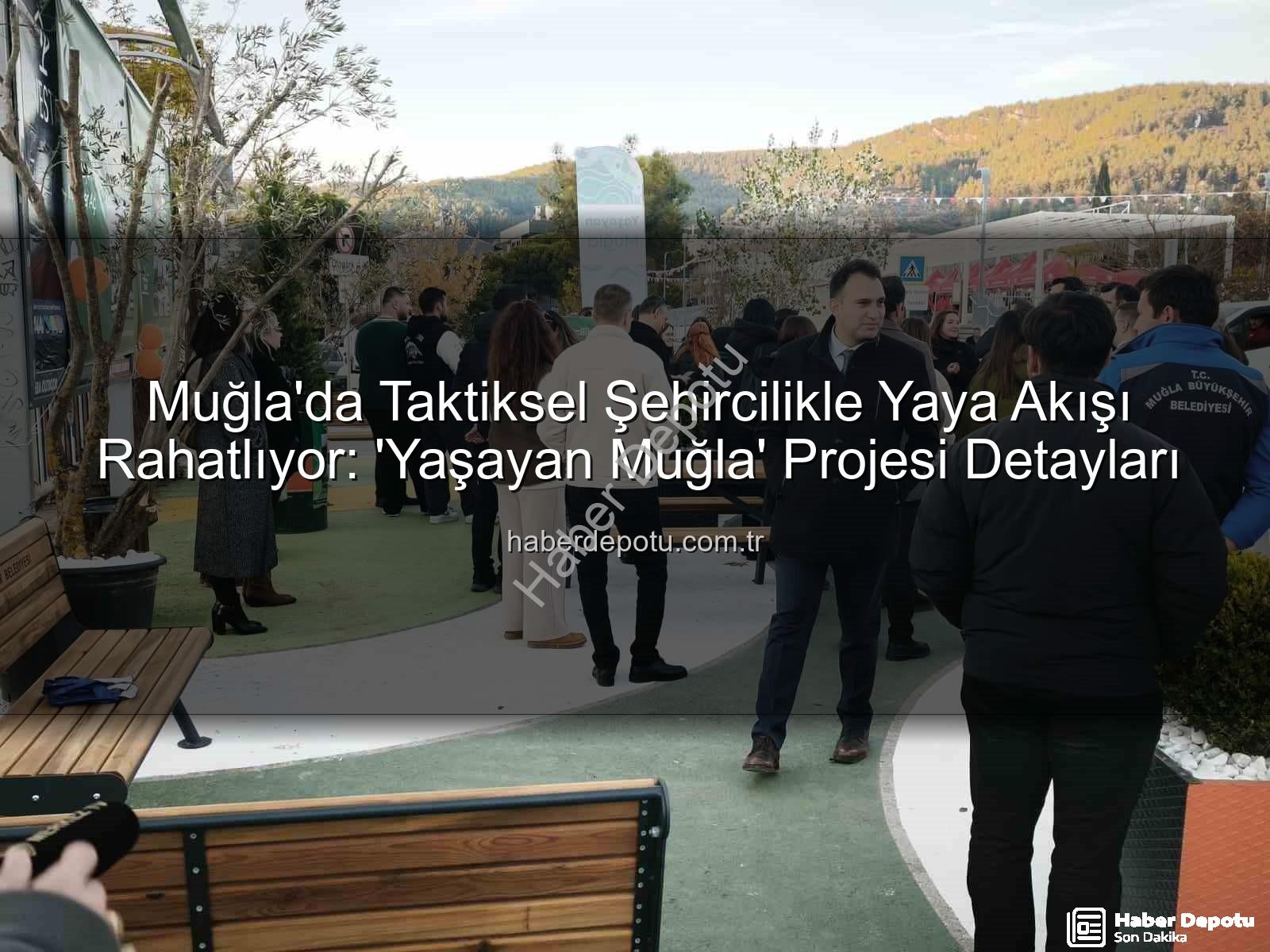 taktiksel şehircilik - Muğla'da Taktiksel Şehircilikle Yaya Akışı Rahatlıyor: 'Yaşayan Muğla' Projesi Detayları