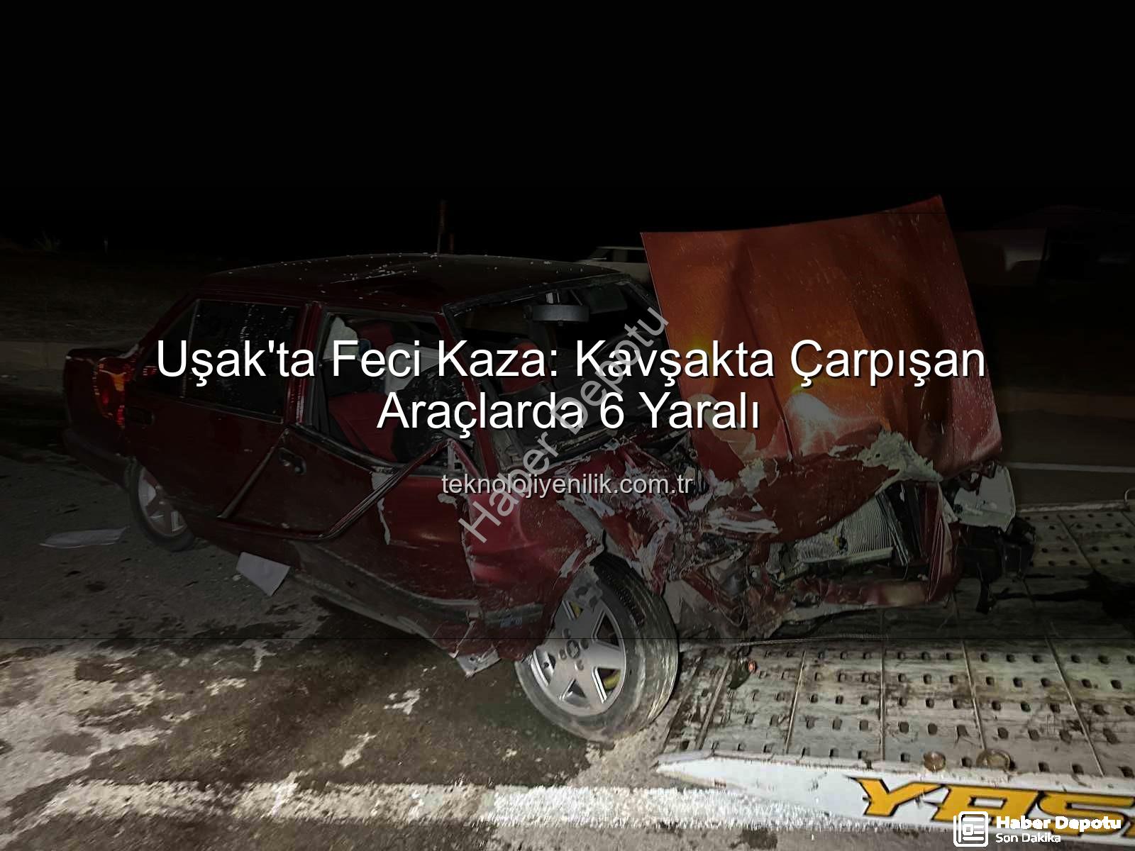 Uşak trafik kazası - Uşak'ta Kan Donduran Kaza: Kavşakta Çarpışan Araçlarda 6 Yaralı!