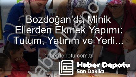 Bozdoğan’da Minik Ellerden Ekmek Yapımı: Tutum, Yatırım ve Yerli Malı Haftası Coşkusu