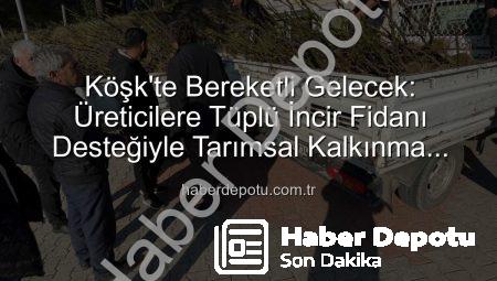Köşk’te Bereketli Gelecek: Üreticilere Tüplü İncir Fidanı Desteğiyle Tarımsal Kalkınma Hamlesi