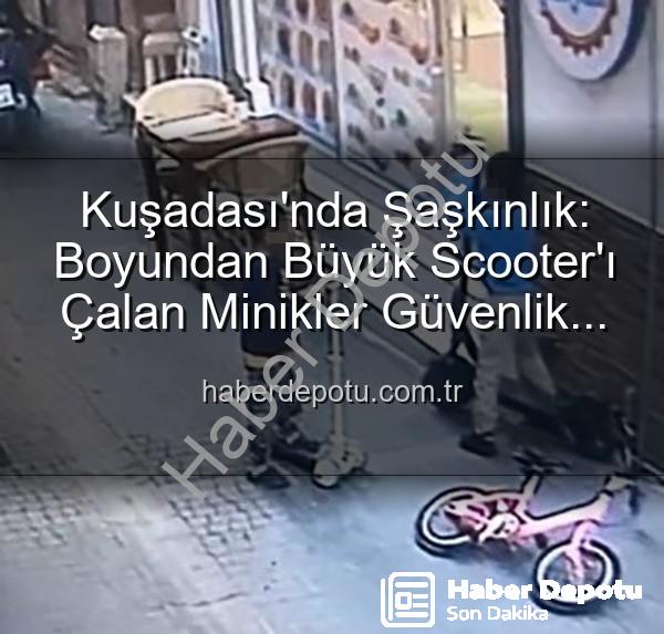scooter hırsızlığı - Kuşadası'nda Şaşkınlık: Boyundan Büyük Scooter'ı Çalan Minikler Güvenlik Kamerasına Yakalandı!