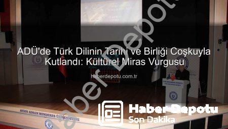 ADÜ’de Türk Dilinin Tarihi ve Birliği Coşkuyla Kutlandı: Kültürel Miras Vurgusu
