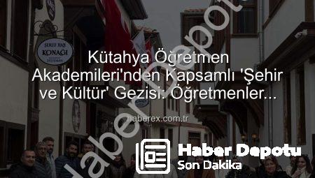 Kütahya’nın Kültürel Mirası Öğretmenlerle Buluştu: ‘Şehir ve Kültür’ Gezisiyle Tarihe Yolculuk