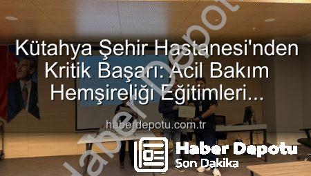 Kütahya Şehir Hastanesi’nden Kritik Başarı: Acil Bakım Hemşireliği Eğitimleri Tamamlandı