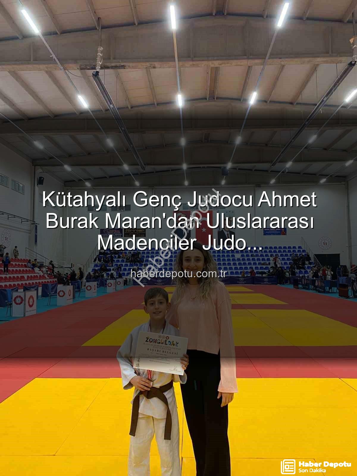 Ahmet Burak Maran - Kütahyalı Genç Judocu Ahmet Burak Maran'dan Uluslararası Madenciler Judo Müsabakaları'nda Bronz Madalya Sevinci