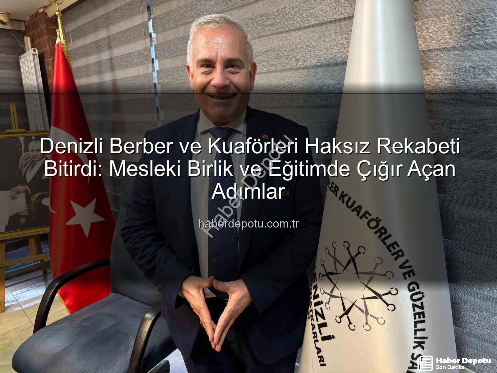 haksız rekabet - Denizli Berber ve Kuaförleri Haksız Rekabeti Bitirdi: Mesleki Birlik ve Eğitimde Çığır Açan Adımlar