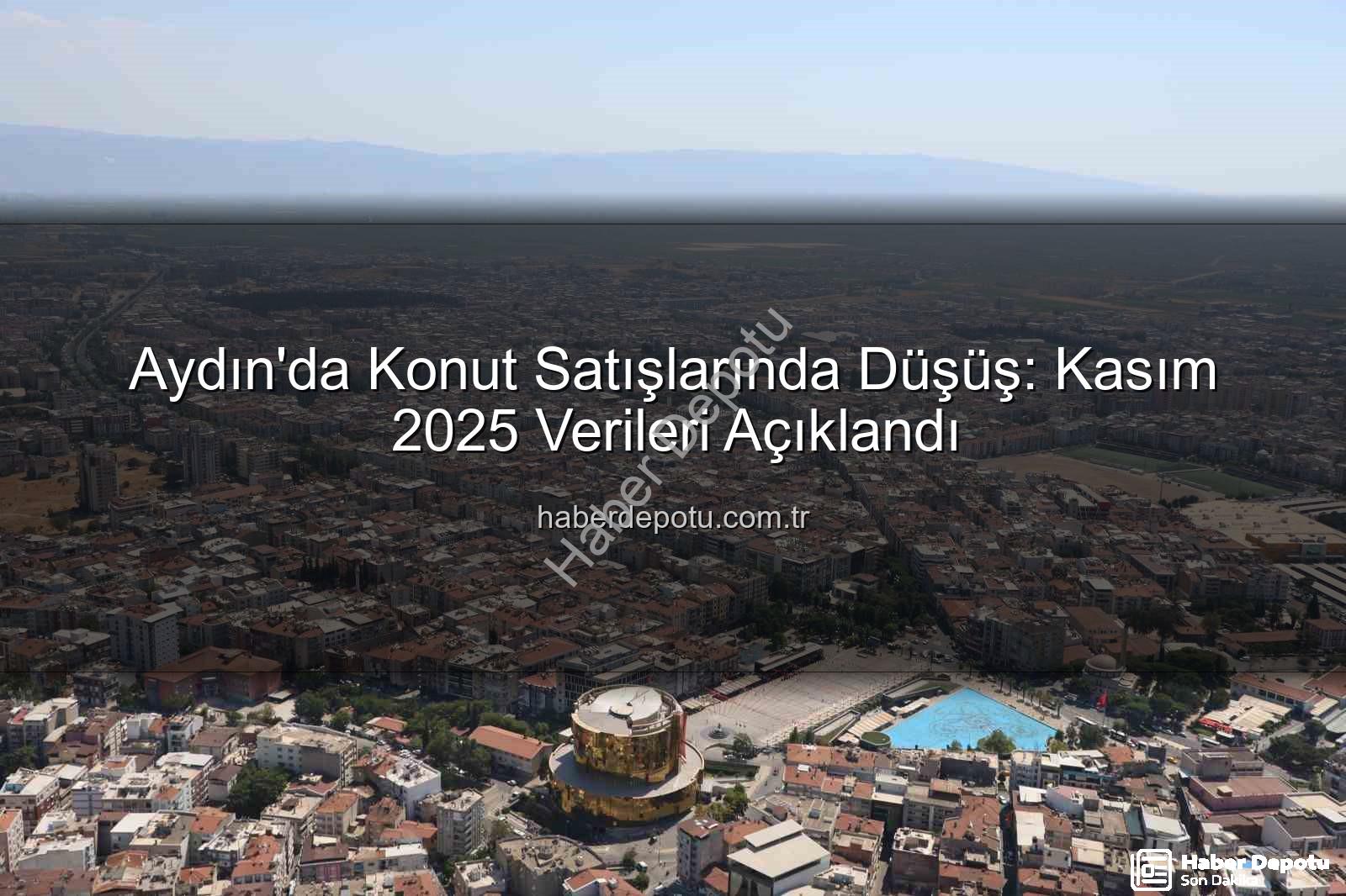 aydın konut satışları - Aydın'da Konut Satışlarında Düşüş: Kasım 2025 Verileri Açıklandı
