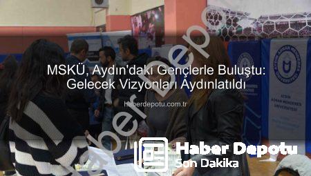 MSKÜ, Aydın’daki Gençlerle Buluştu: Gelecek Vizyonları Aydınlatıldı