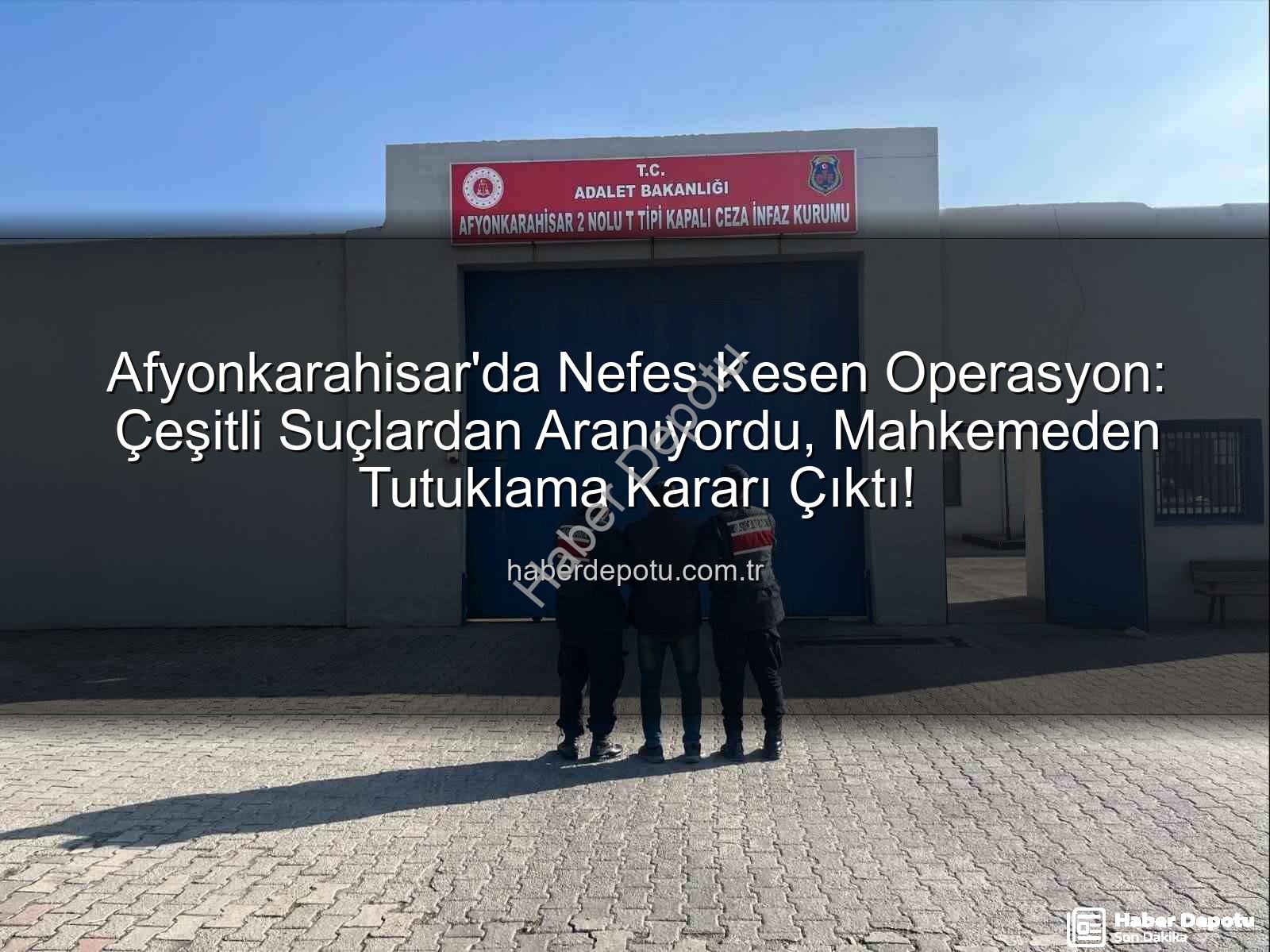 Afyonkarahisar'da tutuklananlar - Afyonkarahisar'da Nefes Kesen Operasyon: Çeşitli Suçlardan Aranıyordu, Mahkemeden Tutuklama Kararı Çıktı!