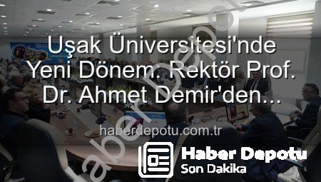 Uşak Üniversitesi’nde Yeni Dönem: Rektör Prof. Dr. Ahmet Demir’den Senato’ya Vizyon Mesajı
