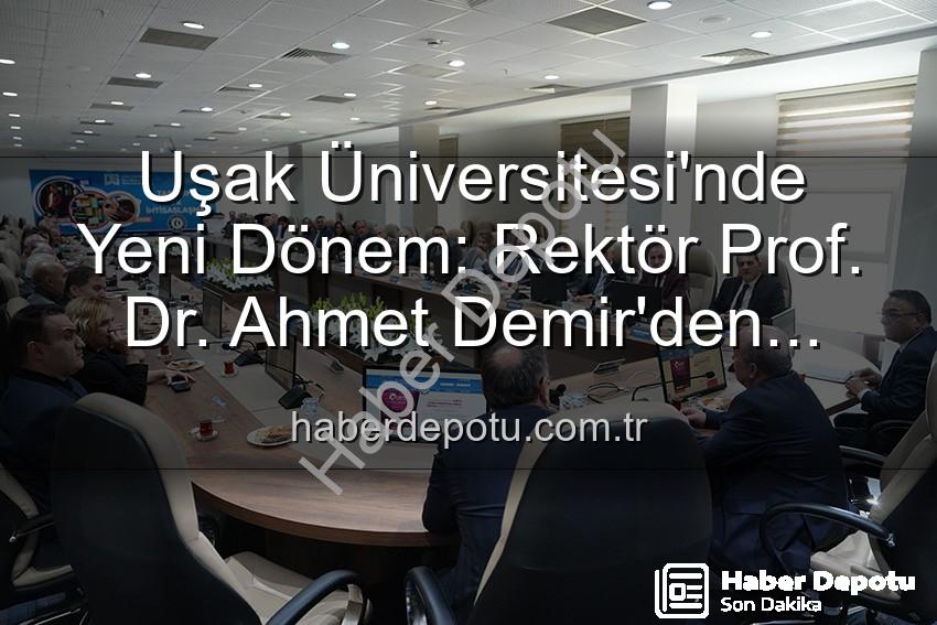 Ahmet Demir Uşak Üniversitesi - Uşak Üniversitesi'nde Yeni Dönem: Rektör Prof. Dr. Ahmet Demir'den Senato'ya Vizyon Mesajı