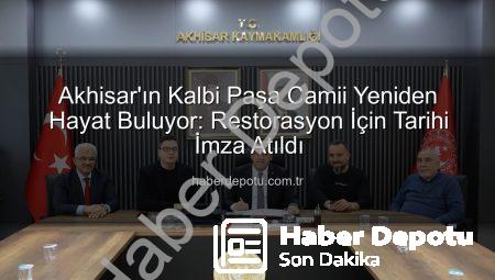 Akhisar’ın Kalbi Paşa Camii Yeniden Hayat Buluyor: Restorasyon İçin Tarihi İmza Atıldı