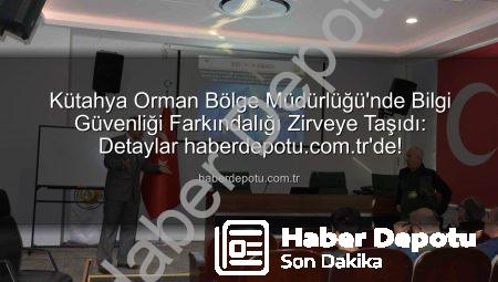 Kütahya Orman Bölge Müdürlüğü’nde Bilgi Güvenliği Farkındalığı Zirveye Taşıdı: Detaylar haberdepotu.com.tr’de!