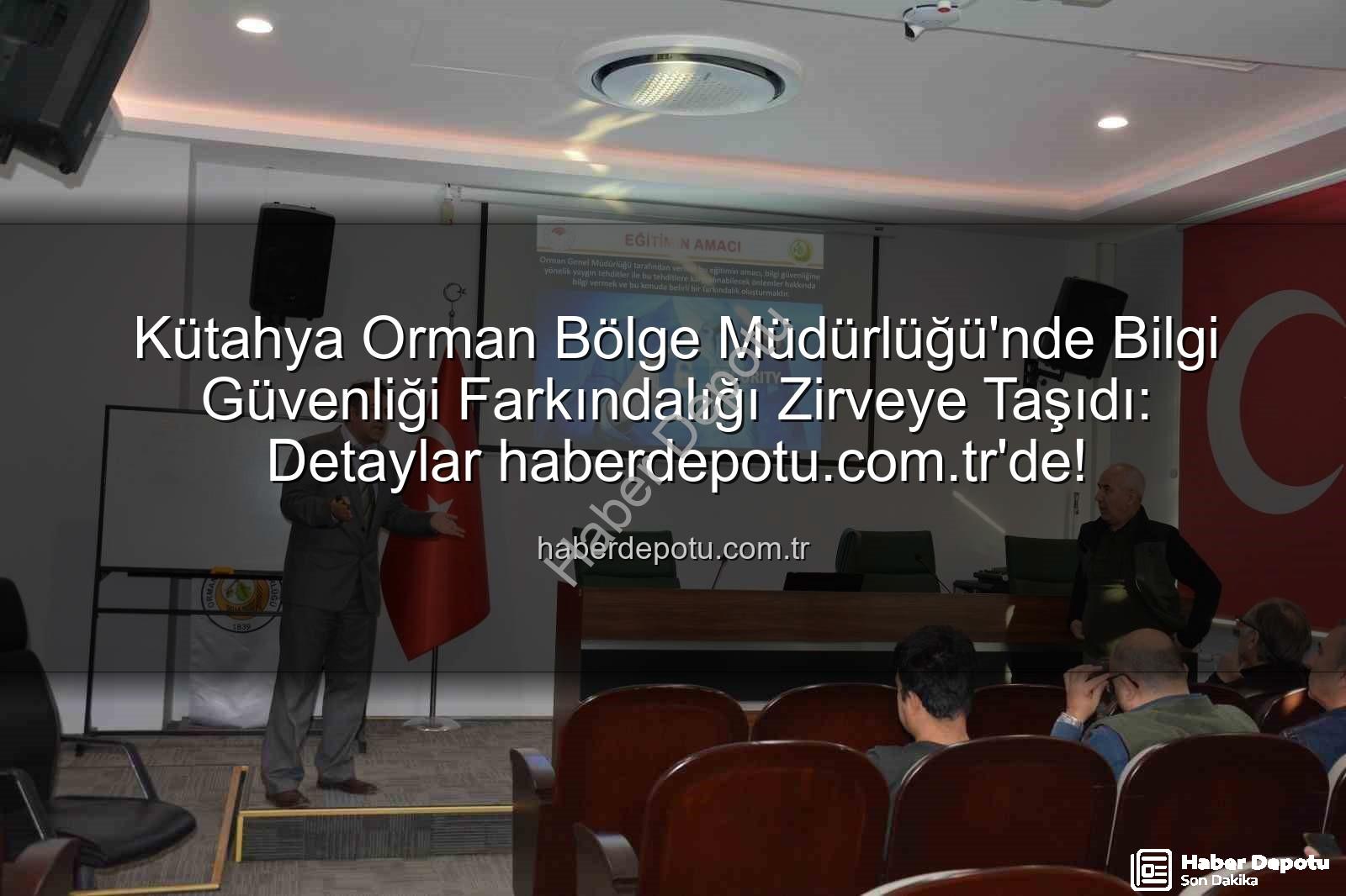 bilgi güvenliği farkındalık - Kütahya Orman Bölge Müdürlüğü'nde Bilgi Güvenliği Farkındalığı Zirveye Taşıdı: Detaylar haberdepotu.com.tr'de!