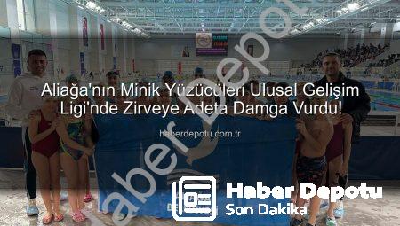 Aliağa’nın Minik Yüzücüleri Ulusal Gelişim Ligi’nde Zirveye Adeta Damga Vurdu!