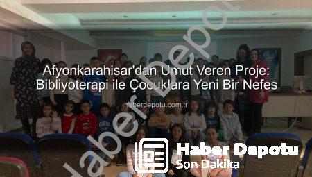 Afyonkarahisar’dan Umut Veren Proje: Bibliyoterapi ile Çocuklara Yeni Bir Nefes