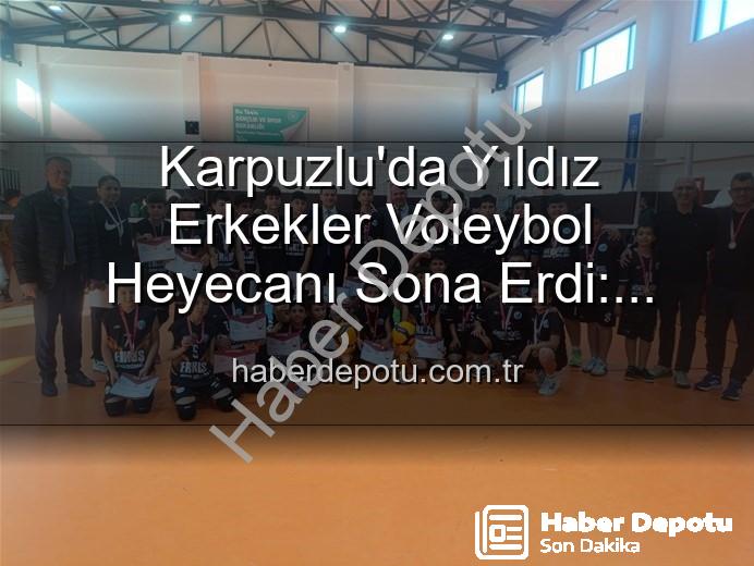 Karpuzlu Yıldız Erkekler Voleybol - Karpuzlu'da Yıldız Erkekler Voleybol Heyecanı Sona Erdi: Dereceye Giren Okullar Belli Oldu