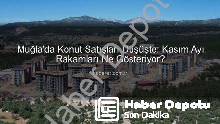 Muğla’da Konut Satışları Yüzde 10’a Yakın Düştü: Rakamlar Ne Diyor?