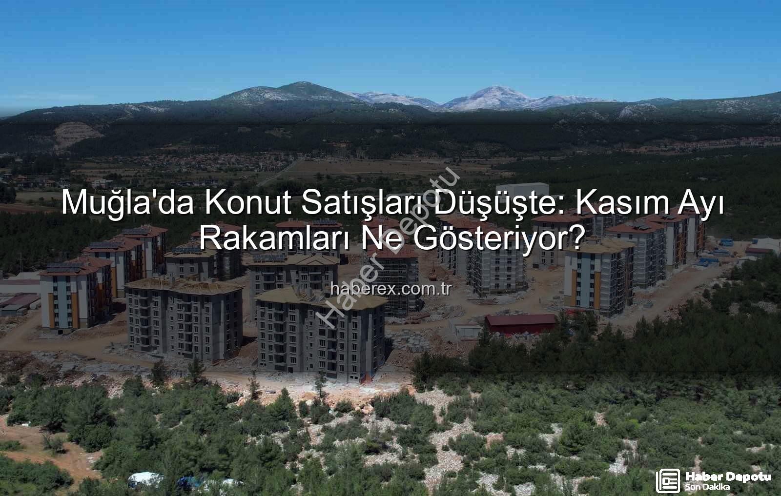 Muğla konut satışları - Muğla'da Konut Satışları Yüzde 10'a Yakın Düştü: Rakamlar Ne Diyor?