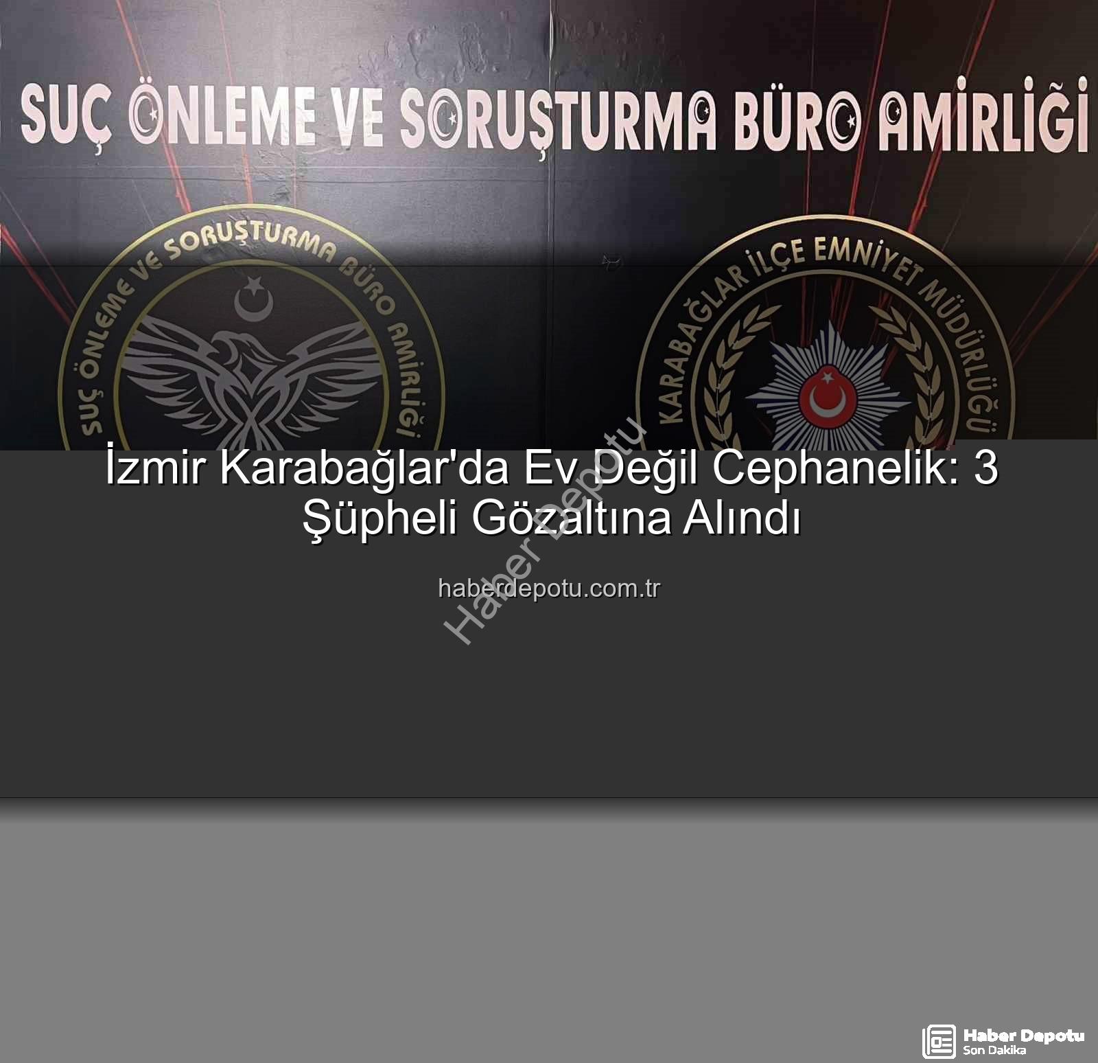 izmir'de evde cephanelik - İzmir Karabağlar'da Ev Değil Cephanelik: 3 Şüpheli Gözaltına Alındı
