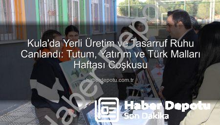 Kula’da Yerli Üretim ve Tasarruf Ruhu Canlandı: Tutum, Yatırım ve Türk Malları Haftası Coşkusu