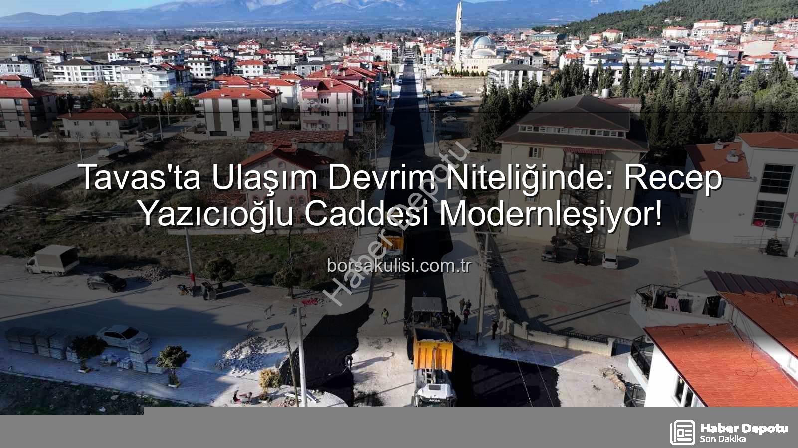 Tavas ulaşım - Tavas'ta Ulaşım Devrimi: Recep Yazıcıoğlu Caddesi Modern Bir Yüze Kavuşuyor