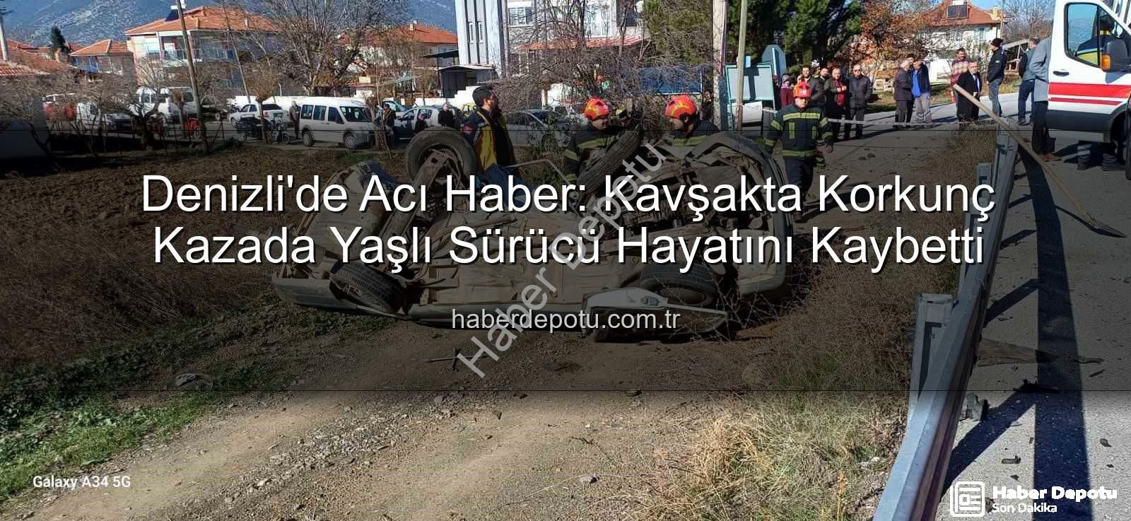 Denizli kavşak kazası - Denizli'de Acı Haber: Kavşakta Korkunç Kazada Yaşlı Sürücü Hayatını Kaybetti